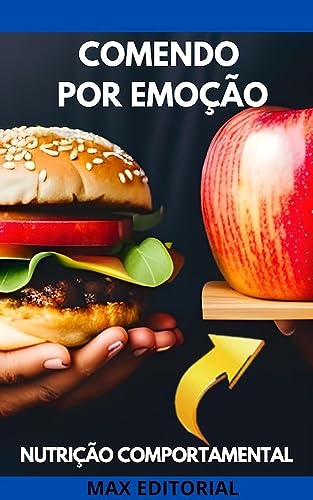 Comendo por Emoção: Entenda e Gerencie a Alimentação Emocional (Nutrição Comportamental