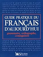 Guide pratique du français d'aujourd'hui: Grammaire, orthographe, conjugaison 2709809001 Book Cover