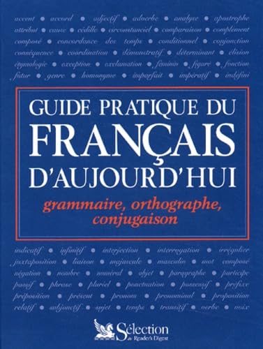 Guide Pratique Du Francais D'Aujourd'Ui. Grammaire, Orthographe, Conjugaison