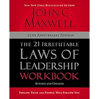 The 21 Irrefutable Laws of Leadership Workbook 25th Anniversary Edition