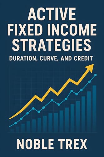 Active Fixed Income Strategies: Duration, Curve, and Credit