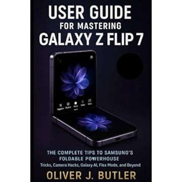 User Guide for Mastering Galaxy Z Flip 7: The Complete Tips to Samsung’s Foldable Powerhouse , Tricks, Camera Hacks, Galaxy AI, Flex Mode, and Beyond