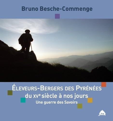 Eleveurs-Bergers des Pyrénées du XVe siècle à nos jours: Une guerre des Savoirs