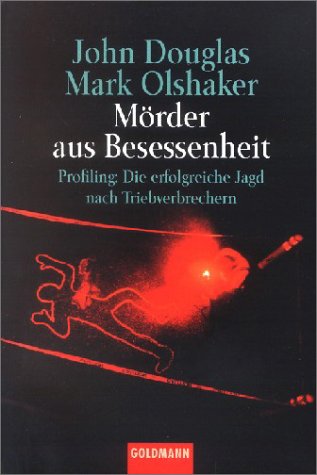 Mörder aus Besessenheit. Profiling: Die erfolgreiche Jagd nach Triebverbrechern