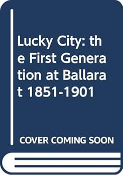 Hardcover Lucky city: The first generation at Ballarat, 1851-1901 Book