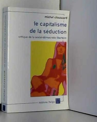 Le capitalisme de la séduction: Critique de la social-démocratie libertaire