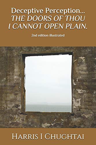 Deceptive Perception...THE DOORS OF THOU I CANNOT OPEN PLAIN.: 2nd edition (illustrated)