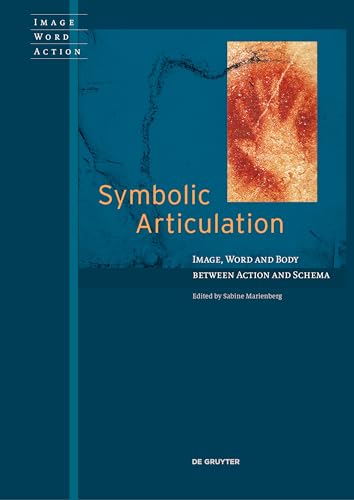 Symbolic Articulation: Image, Word, And Body Between Action And Schema (Image Word Action / Bild Wort Aktion / Imago Sermo Actio, 4)