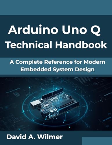 Arduino Uno Q Technical Handbook: A Complete Reference for Modern Embedded System Design (The Digital Evolution Series Book 1)