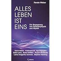 Alles Leben ist eins - Die Begegnung von Quantenphysik und Mystik