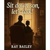 Sit down son, let&rsquo;s talk!