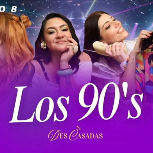 Los 90's： M&uacute;sica, Moda, Novelas, Chismogr&aacute;fo y m&aacute;s ｜ Descasadas Ep 8