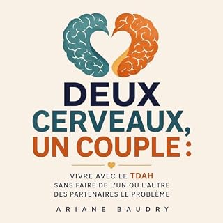 Couverture de Deux cerveaux, un couple : Vivre avec le TDAH sans faire de l&rsquo;un ou l&rsquo;autre des partenaires le prob