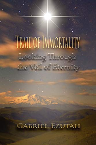 Trail of Immortality: Looking Through the Veil of Eternity