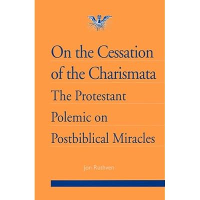 On the Cessation of the Charismata: Protestant Polemic on Postbiblical Miracles