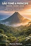 SÃO TOMÉ & PRÍNCIPE HIKING GUIDE 2026: Rainforest Trails, Volcanic Peaks, Coastal Walks and Hidden Routes in Africa’s Island Paradise