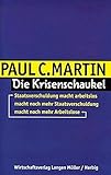 paul c martin harvard  Die Krisenschaukel: Staatsverschuldung macht arbeitslos macht noch mehr Staatsverschuldung macht noch mehr Arbeitslose
