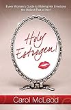  Holy Estrogen!: Every Woman\'s Guide to Making Her Emotions the Holiest Part of Her! (English Edition)
