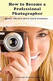 How to Become a Professional Photographer (Amazing Career Guides)