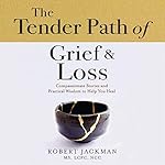 Cover of The Tender Path of Grief & Loss: Compassionate Stories and Practical Wisdom to Help You Heal