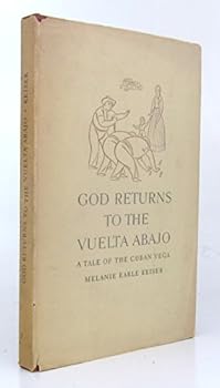 God returns to the Vuelta Abajo;: A tale of the Cuban vega