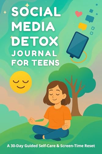 Social Media Detox Journal for Teens: A 30-Day Guided Self-Care & Screen-Time Reset with Mindful Challenges, Reflections, and Sc