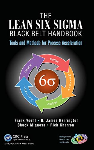 Compare Textbook Prices for The Lean Six Sigma Black Belt Handbook: Tools and Methods for Process Acceleration Management Handbooks for Results 1 Edition ISBN 9781466554689 by Voehl, Frank,Harrington, H. James,Mignosa, Chuck,Charron, Rich