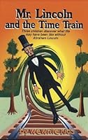 Mr. Lincoln And The Time Train 0938943219 Book Cover