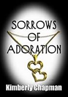 Sorrows of Adoration 1591051894 Book Cover