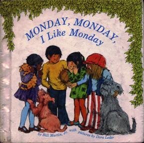 Monday, Monday, I like Monday, (A Bill Martin instant reader)