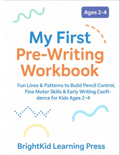 My First Pre-Writing Workbook: Fun Lines & Patterns to Build Pencil Control, Fine Motor Skills & Early Writing Confidence for Kids Ages 2–4