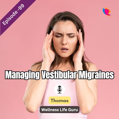 99. Essential Diet Tips for Managing Vestibular Migraines