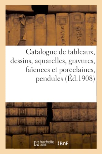 Catalogue Des Tableaux Anciens Et Modernes, Dessins, Aquarelles, Gravures, Faïences (French Edition)