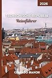 Tschechische Republik Reiseführer 2026: Entdecken Sie Schlösser, Kultur, Kulinarik und versteckte Schätze im Herzen Europas