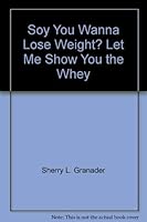 Soy You Wanna Lose Weight? Let Me Show You the Whey 0965838900 Book Cover