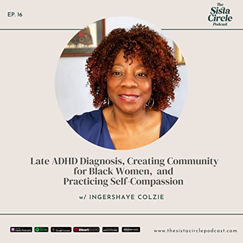 Late ADHD Diagnosis, Creating Community for Black Women and Practicing Self-Compassion w/ IngerShaye Colzie