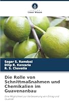 Die Rolle von Schnittmaßnahmen und Chemikalien im Guavenanbau: Eine Möglichkeit zur Verbesserung von Ertrag und Qualität (German Edition) 6206817423 Book Cover