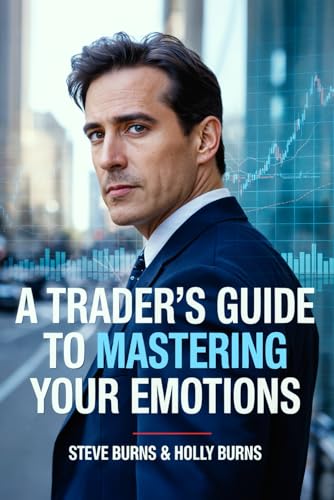 A Trader's Guide to Mastering Your Emotions: How to Use Trading Psychology to Be More Profitable in the Stock Market
