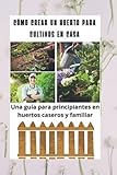  Cómo crear un huerto para cultivos en casa: Una guía para principiantes en huertos caseros y familiar, como crear huertos familiares, urbanos, de terrazas, huertos escolares y hortalizas