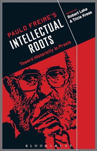 Paulo Freire's Intellectual Roots: Toward Historicity in Praxis