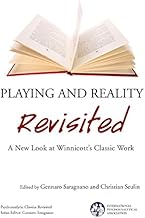 Playing and Reality Revisited: A New Look at Winnicott's Classic Work (The International Psychoanalytical Association Psychoanalytic Classics Revisited)