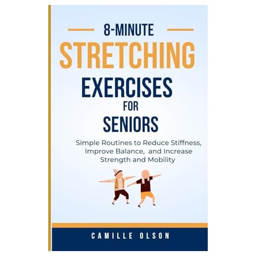 8-Minute Stretches For Seniors: Simple Routines to Reduce Stiffness, Improve Balance, and Increase Strength and Mobility