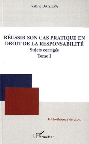 Télécharger Réussir Son Cas Pratique (T 1) en Droit de la Responsabilite Sujets Corriges (Bibliothèques de dro Francais PDF