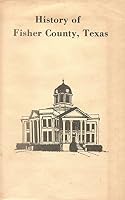 History of Fisher County, Texas B002EULW8I Book Cover