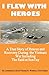 I Flew With Heroes: Gunship on the Son Tay POW Raid