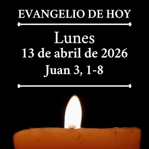 Evangelio del lunes 13 de abril de 2026 - &laquo;El que no nazca de nuevo no puede ver el reino de Dios&raquo;