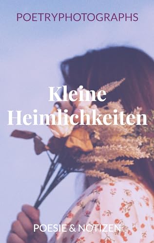 Kleine Heimlichkeiten: Poesie & Notizen (German Edition) - Ranzinger, Tabea