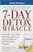 7-Day Detox Miracle, Revised 2nd Edition: Revitalize Your Mind and Body with This Safe and Effective Life-Enhancing Program