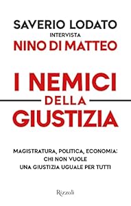 I nemici della giustizia. Magistratura, politica, economia: chi non vuole una giustizia uguale per tutti
