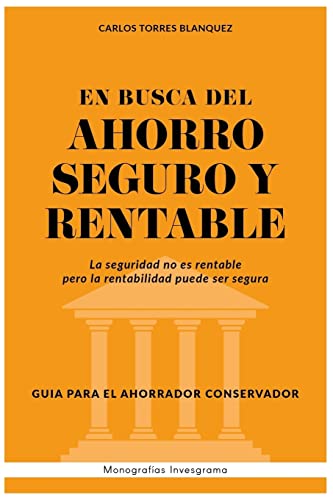 En busca del ahorro seguro y rentable: Guía para el inversor conservador (Monografías Invesgrama) (Spanish Edition)